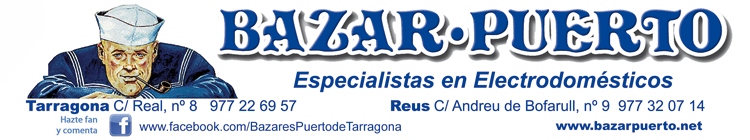Bazar Puerto. Tarragona Calle Real número 8, 977 22 69 57. Reus Calle Andreu de Bofarull número 9, 977 32 07 14